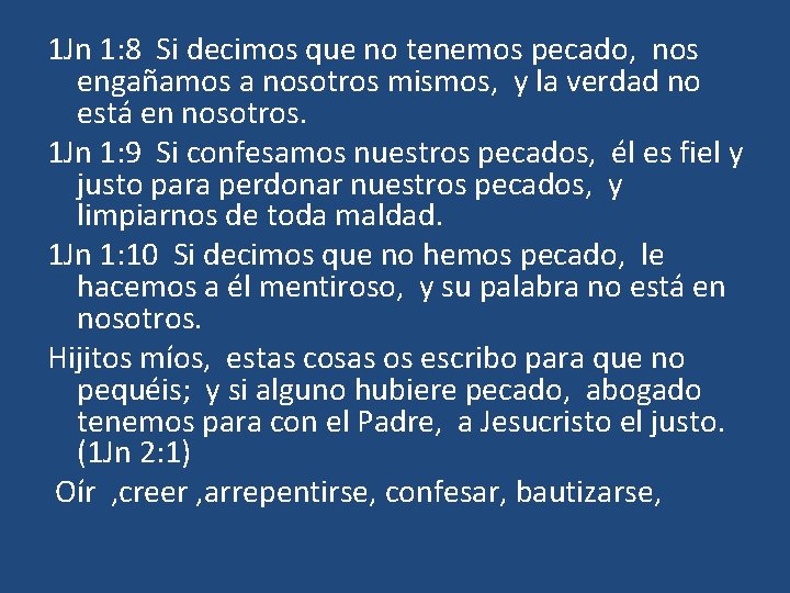 1 Jn 1: 8 Si decimos que no tenemos pecado, nos engañamos a nosotros