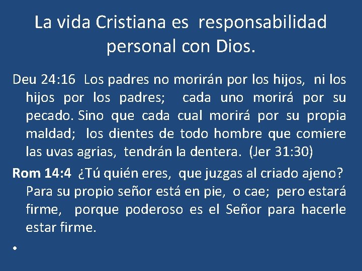 La vida Cristiana es responsabilidad personal con Dios. Deu 24: 16 Los padres no