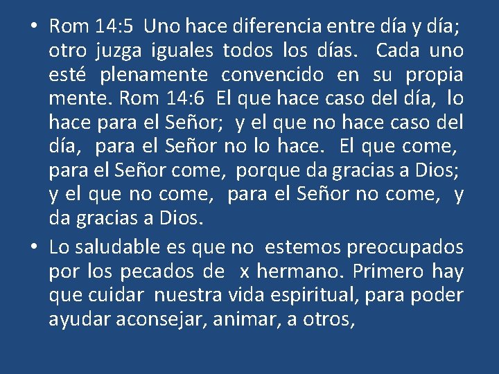  • Rom 14: 5 Uno hace diferencia entre día y día; otro juzga