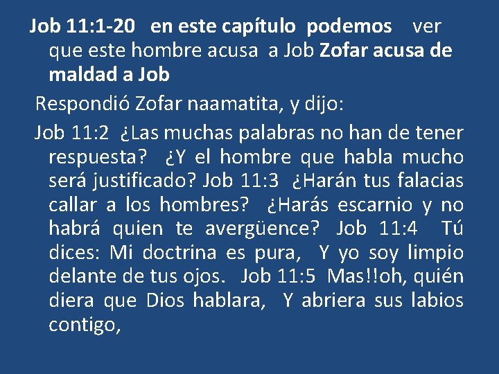 Job 11: 1 -20 en este capítulo podemos ver que este hombre acusa a