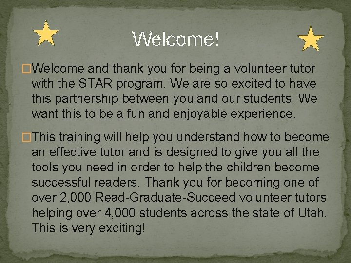 Welcome! �Welcome and thank you for being a volunteer tutor with the STAR program.