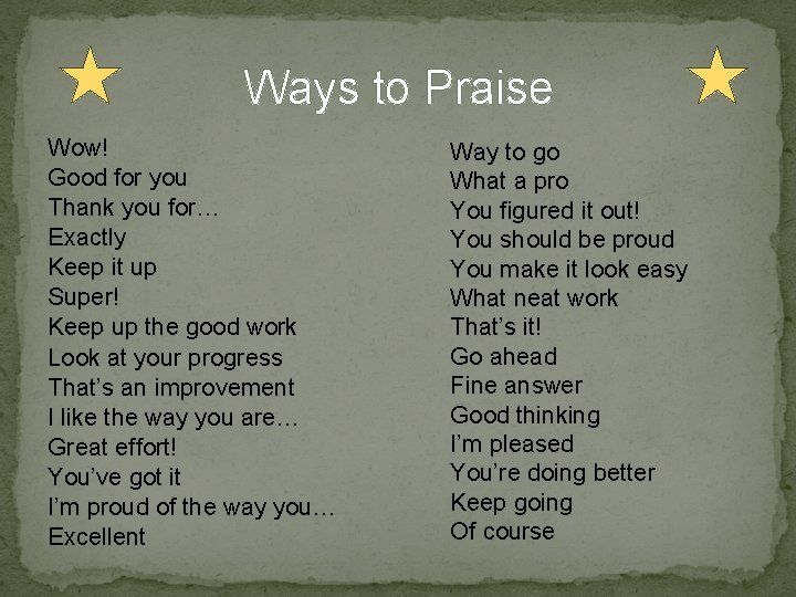 Ways to Praise Wow! Good for you Thank you for… Exactly Keep it up
