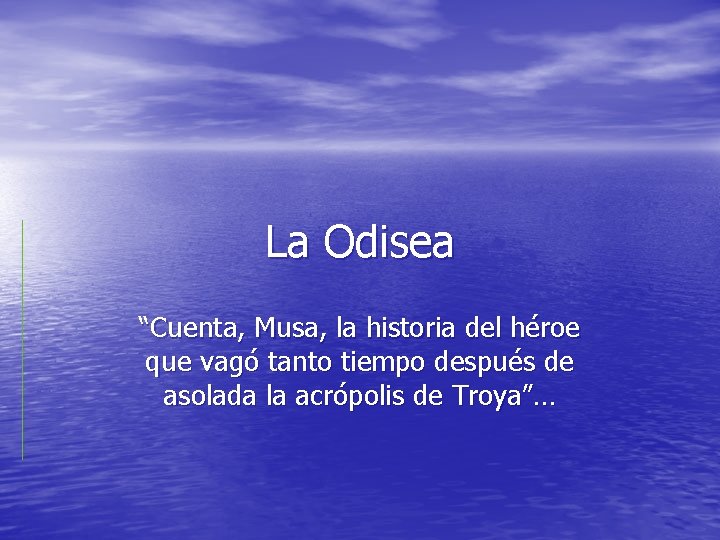 La Odisea “Cuenta, Musa, la historia del héroe que vagó tanto tiempo después de