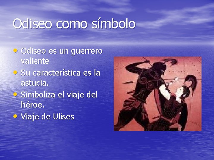 Odiseo como símbolo • Odiseo es un guerrero • • • valiente Su característica