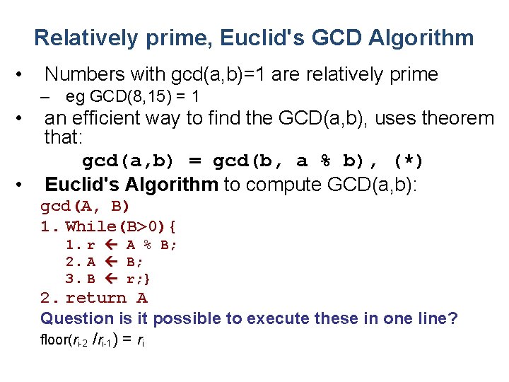 Relatively prime, Euclid's GCD Algorithm • Numbers with gcd(a, b)=1 are relatively prime –