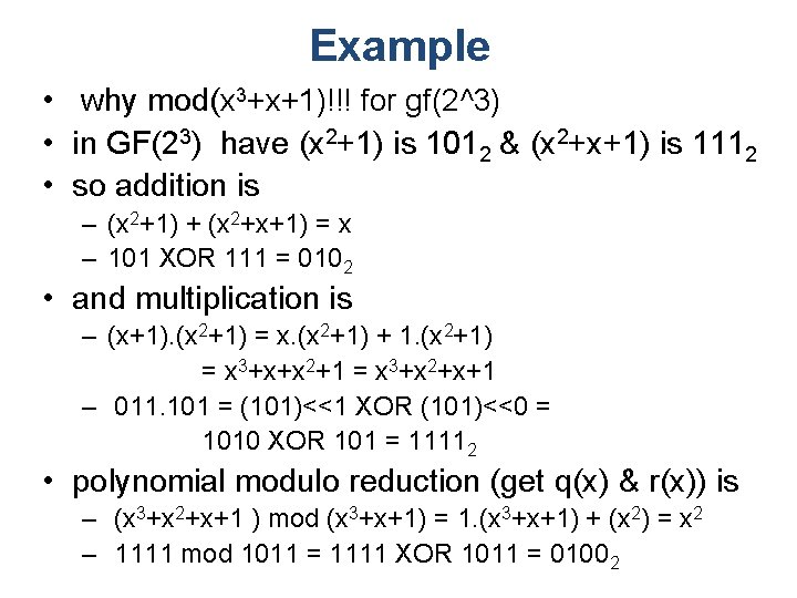 Example • why mod(x 3+x+1)!!! for gf(2^3) • in GF(23) have (x 2+1) is