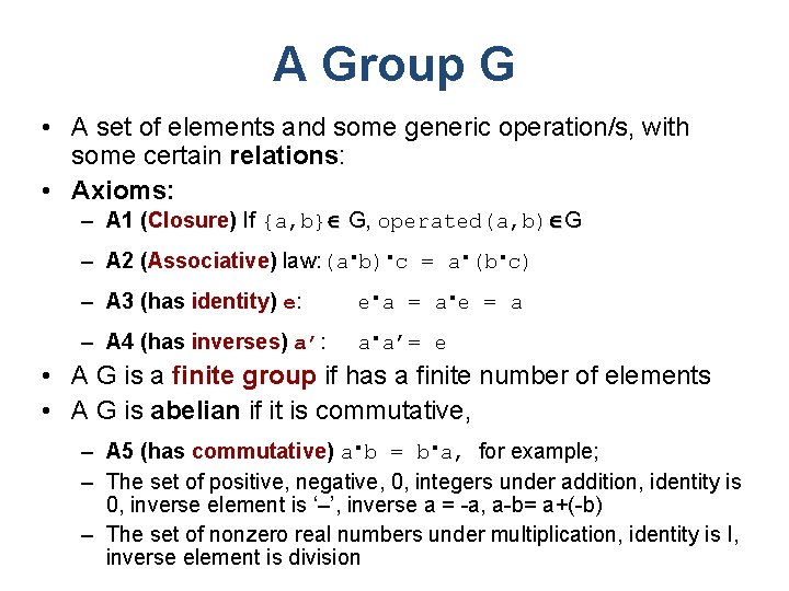 A Group G • A set of elements and some generic operation/s, with some