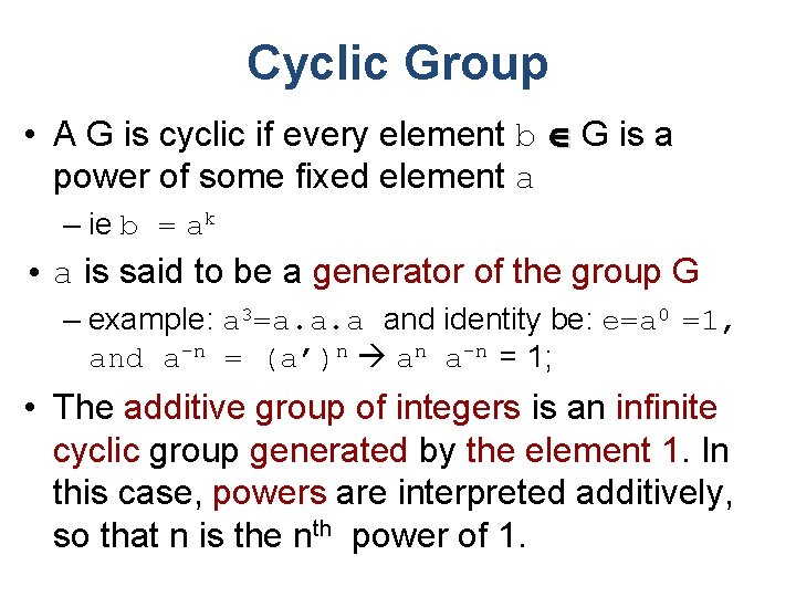Cyclic Group • A G is cyclic if every element b G is a