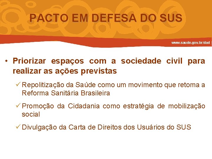 PACTO EM DEFESA DO SUS www. saude. gov. br/dad • Priorizar espaços com a