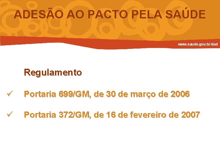 ADESÃO AO PACTO PELA SAÚDE www. saude. gov. br/dad Regulamento ü Portaria 699/GM, de