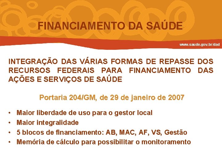 FINANCIAMENTO DA SAÚDE www. saude. gov. br/dad INTEGRAÇÃO DAS VÁRIAS FORMAS DE REPASSE DOS