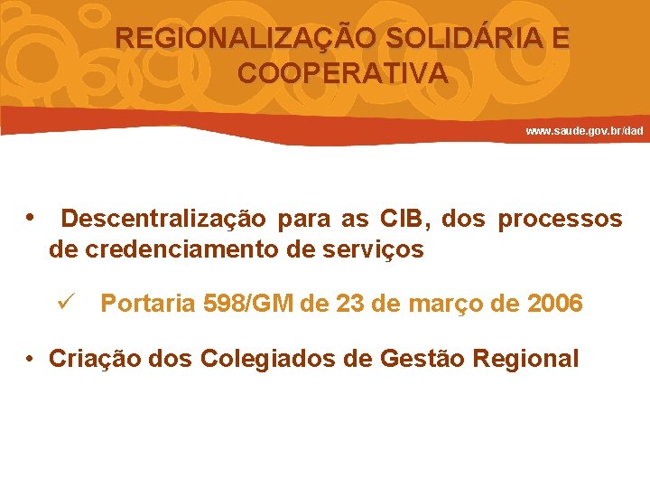 REGIONALIZAÇÃO SOLIDÁRIA E COOPERATIVA www. saude. gov. br/dad • Descentralização para as CIB, dos