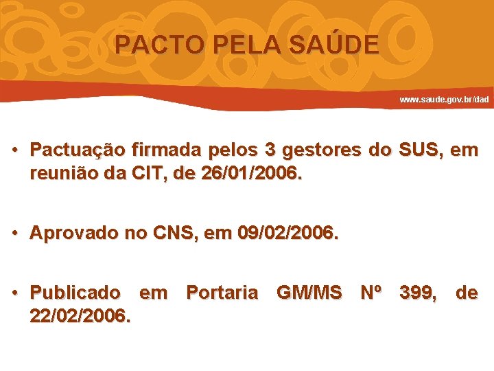 PACTO PELA SAÚDE www. saude. gov. br/dad • Pactuação firmada pelos 3 gestores do