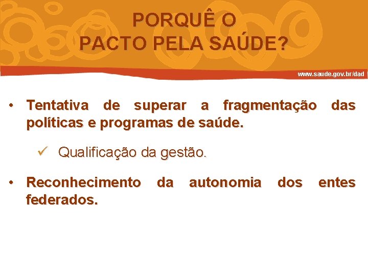 PORQUÊ O PACTO PELA SAÚDE? www. saude. gov. br/dad • Tentativa de superar a