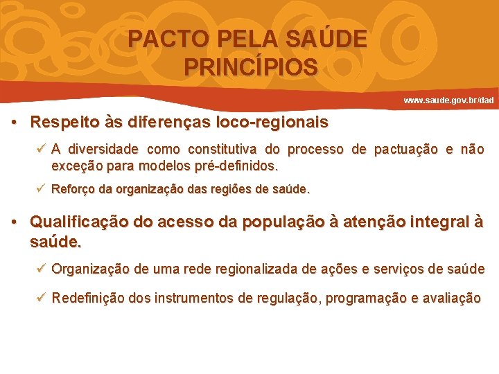 PACTO PELA SAÚDE PRINCÍPIOS www. saude. gov. br/dad • Respeito às diferenças loco-regionais ü