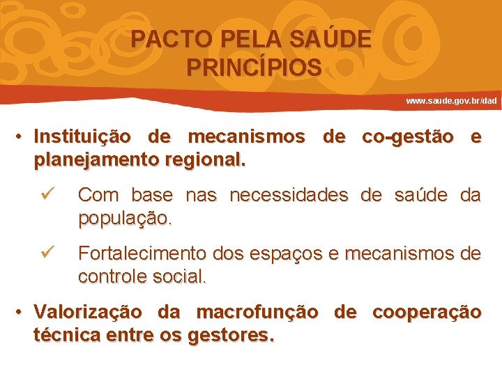 PACTO PELA SAÚDE PRINCÍPIOS www. saude. gov. br/dad • Instituição de mecanismos de co-gestão