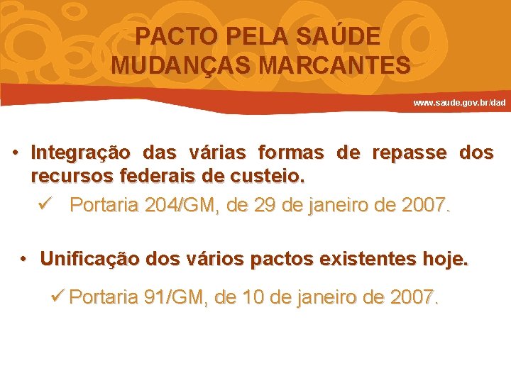 PACTO PELA SAÚDE MUDANÇAS MARCANTES www. saude. gov. br/dad • Integração das várias formas