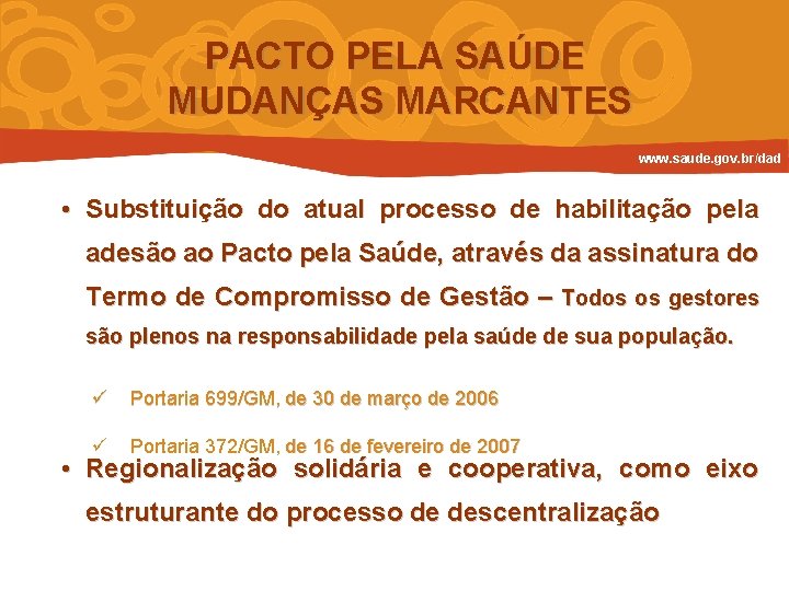 PACTO PELA SAÚDE MUDANÇAS MARCANTES www. saude. gov. br/dad • Substituição do atual processo