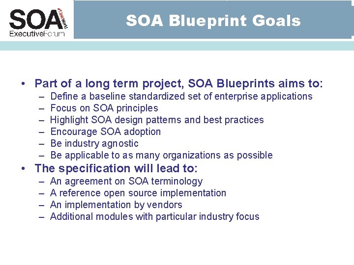 SOA Blueprint Goals • Part of a long term project, SOA Blueprints aims to: SOA Blueprint Goals • Part of a long term project, SOA Blueprints aims to: