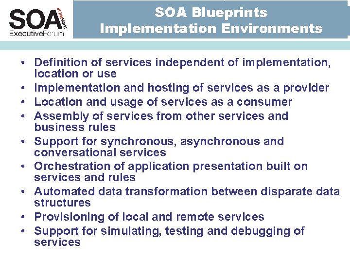 SOA Blueprints Implementation Environments • Definition of services independent of implementation, location or use SOA Blueprints Implementation Environments • Definition of services independent of implementation, location or use