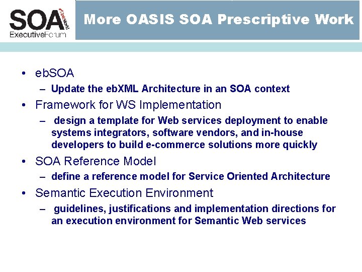 More OASIS SOA Prescriptive Work • eb. SOA – Update the eb. XML Architecture More OASIS SOA Prescriptive Work • eb. SOA – Update the eb. XML Architecture