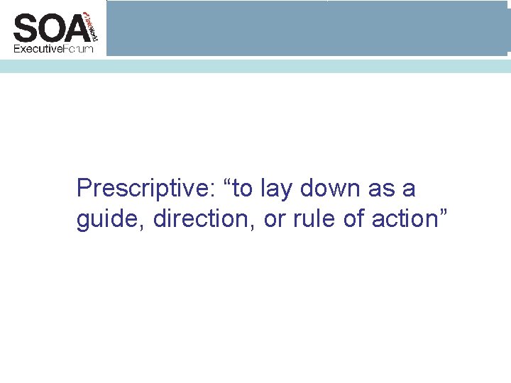 Prescriptive: “to lay down as a guide, direction, or rule of action” Prescriptive: “to lay down as a guide, direction, or rule of action”