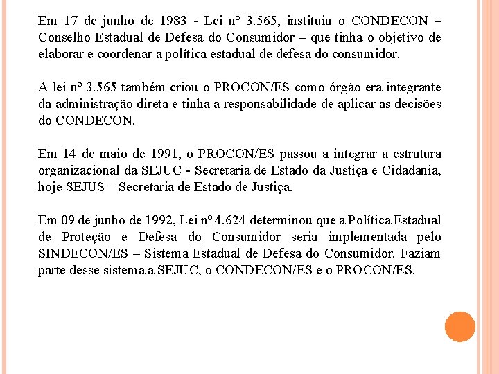 Em 17 de junho de 1983 - Lei nº 3. 565, instituiu o CONDECON