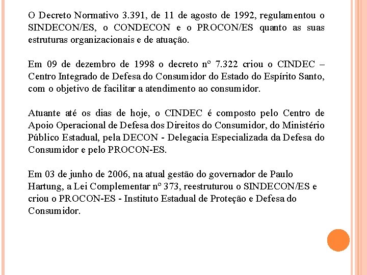 O Decreto Normativo 3. 391, de 11 de agosto de 1992, regulamentou o SINDECON/ES,