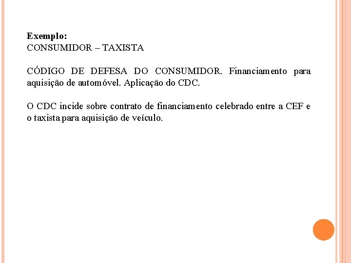  Exemplo: CONSUMIDOR – TAXISTA CÓDIGO DE DEFESA DO CONSUMIDOR. Financiamento para aquisição de