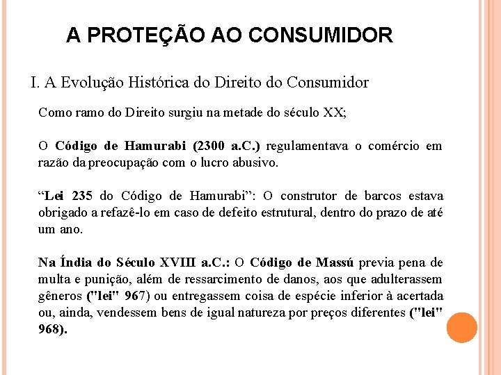 A PROTEÇÃO AO CONSUMIDOR I. A Evolução Histórica do Direito do Consumidor Como ramo