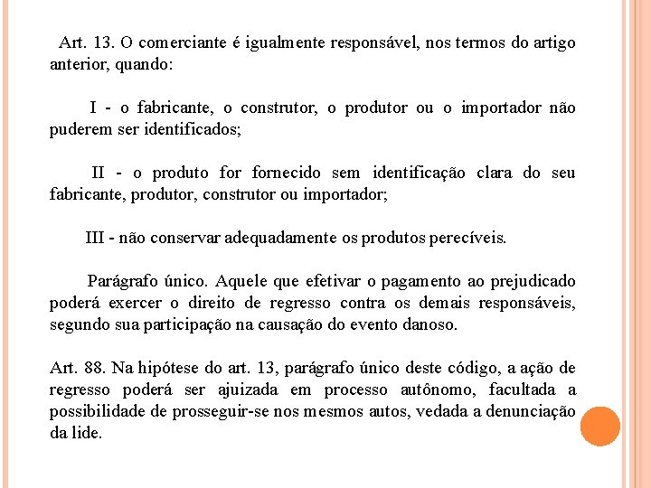  Art. 13. O comerciante é igualmente responsável, nos termos do artigo anterior, quando: