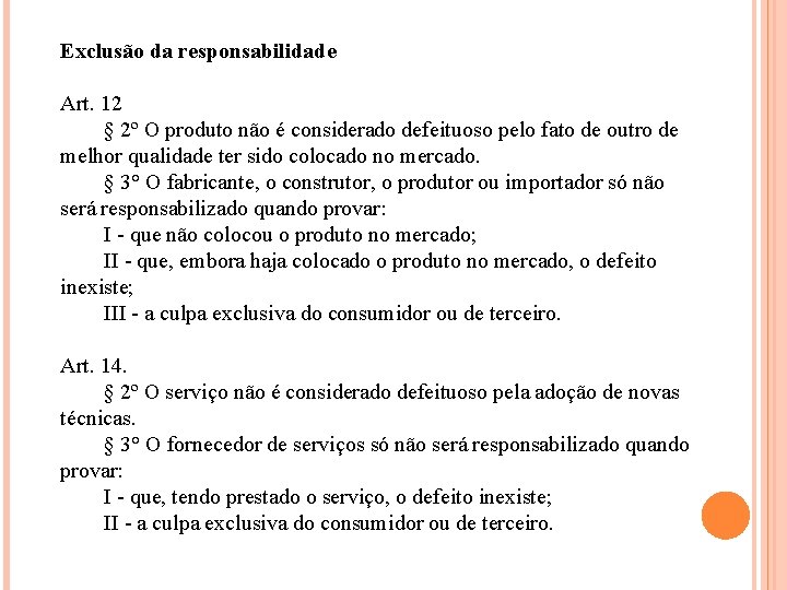 Exclusão da responsabilidade Art. 12 § 2º O produto não é considerado defeituoso pelo