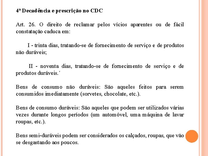 4ª Decadência e prescrição no CDC Art. 26. O direito de reclamar pelos vícios