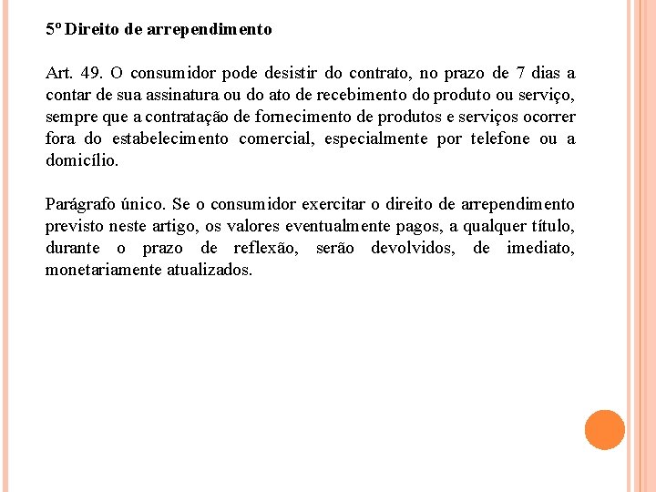 5º Direito de arrependimento Art. 49. O consumidor pode desistir do contrato, no prazo