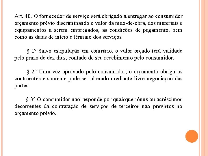 Art. 40. O fornecedor de serviço será obrigado a entregar ao consumidor orçamento prévio