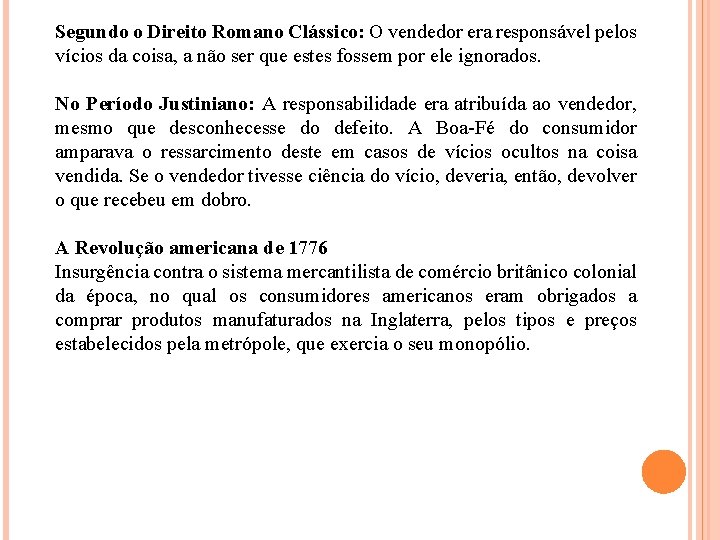 Segundo o Direito Romano Clássico: O vendedor era responsável pelos vícios da coisa, a
