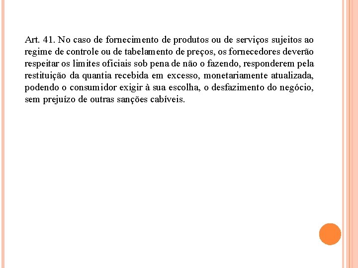 Art. 41. No caso de fornecimento de produtos ou de serviços sujeitos ao regime