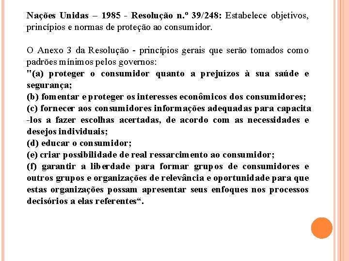 Nações Unidas – 1985 - Resolução n. º 39/248: Estabelece objetivos, princípios e normas