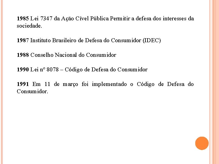 1985 Lei 7347 da Ação Cível Pública Permitir a defesa dos interesses da sociedade.