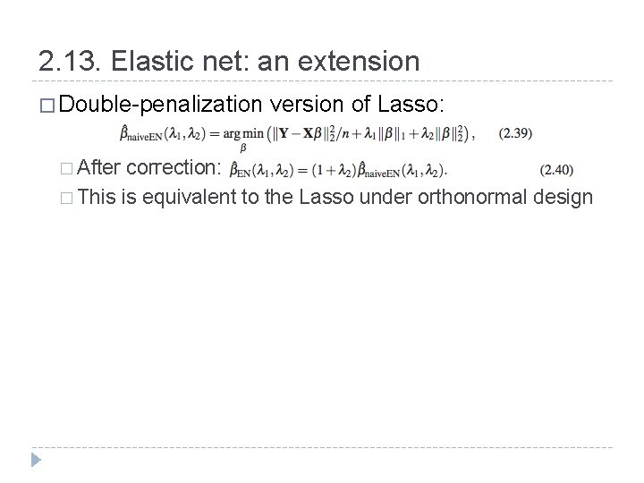 2. 13. Elastic net: an extension � Double-penalization � After version of Lasso: correction: