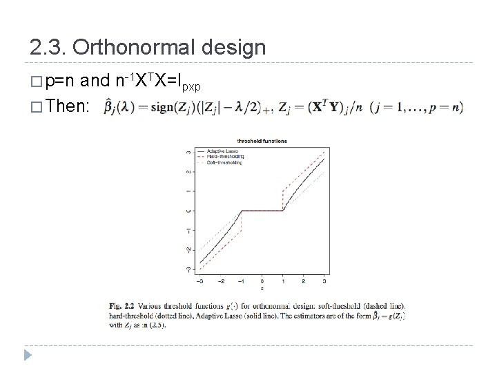 2. 3. Orthonormal design � p=n and n-1 XTX=Ipxp � Then: 