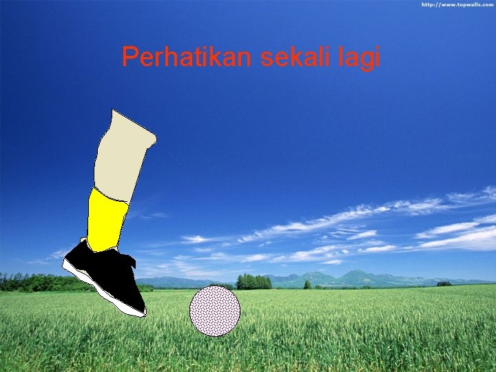 Perhatikan sekali lagi 