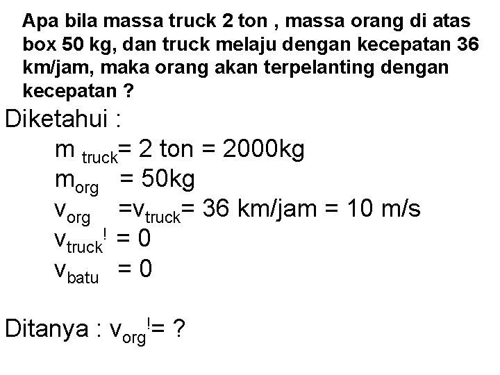 Apa bila massa truck 2 ton , massa orang di atas box 50 kg,