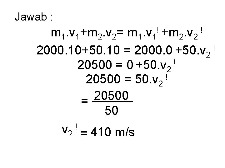 Jawab : m 1. v 1+m 2. v 2= m 1. v 1! +m