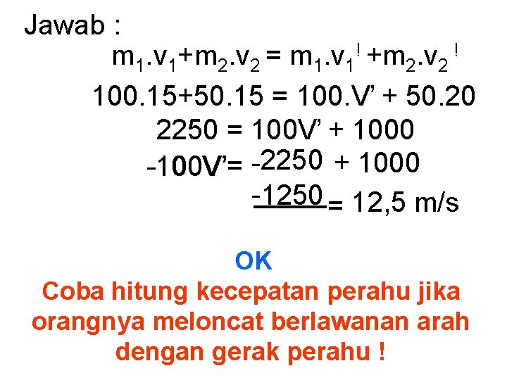 Jawab : m 1. v 1+m 2. v 2 = m 1. v 1!