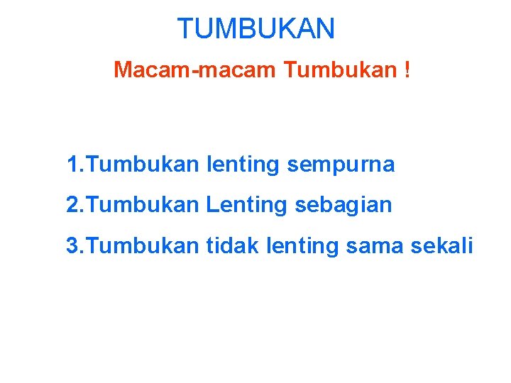 TUMBUKAN Macam-macam Tumbukan ! 1. Tumbukan lenting sempurna 2. Tumbukan Lenting sebagian 3. Tumbukan