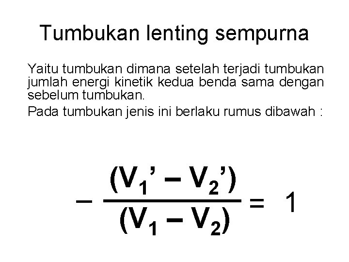 Tumbukan lenting sempurna Yaitu tumbukan dimana setelah terjadi tumbukan jumlah energi kinetik kedua benda