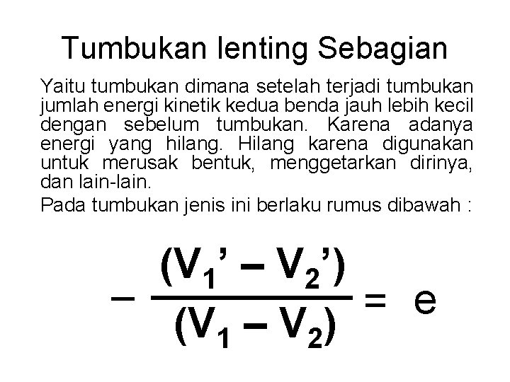 Tumbukan lenting Sebagian Yaitu tumbukan dimana setelah terjadi tumbukan jumlah energi kinetik kedua benda