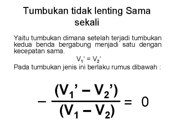 Tumbukan tidak lenting Sama sekali Yaitu tumbukan dimana setelah terjadi tumbukan kedua benda bergabung