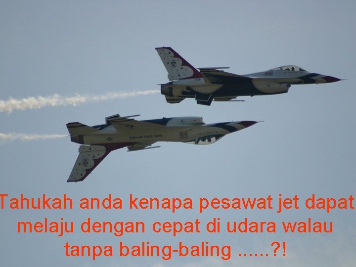 Tahukah anda kenapa pesawat jet dapat melaju dengan cepat di udara walau tanpa baling-baling.